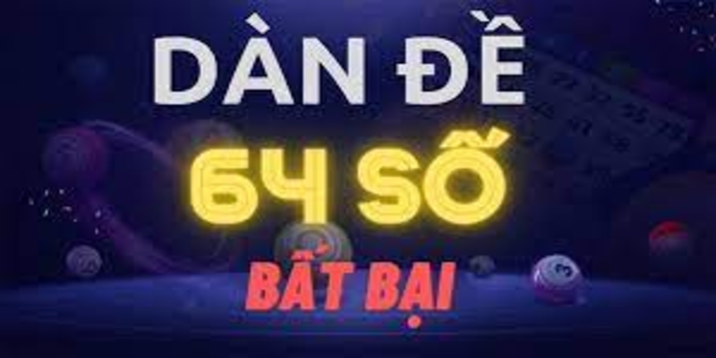 Dàn đề 64 số - Bật mí cách tạo dàn đề hiệu quả với tỷ lệ thắng cao