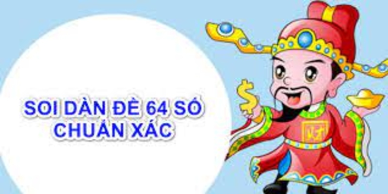 Dàn đề 64 số - Bật mí cách tạo dàn đề hiệu quả với tỷ lệ thắng cao