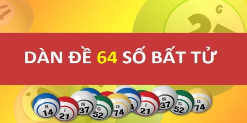 Dàn đề 64 số - Bật mí cách tạo dàn đề hiệu quả với tỷ lệ thắng cao