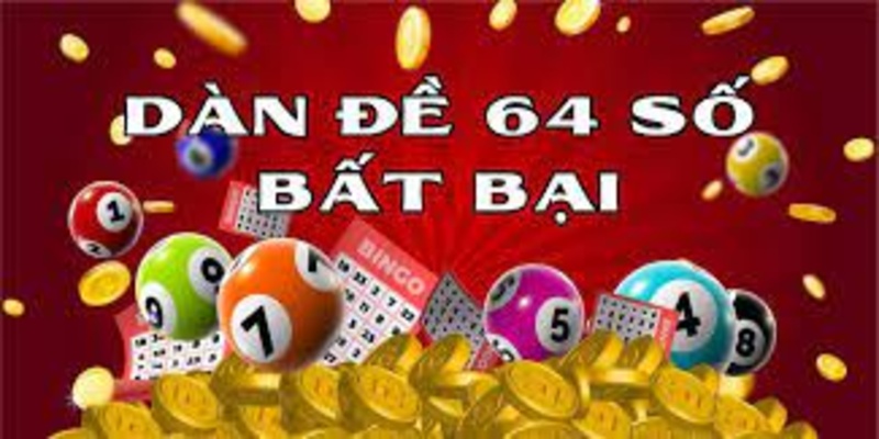 Dàn đề 64 số - Bật mí cách tạo dàn đề hiệu quả với tỷ lệ thắng cao