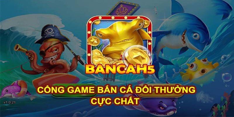Bắn Cá H5 - Chinh Phục Đại Dương Với Kho Báu Giá Trị