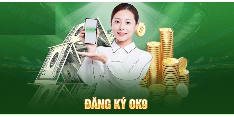 Đăng Ký OK9 - Trở Thành Hội Viên Nhà Cái Top 1 Việt Nam