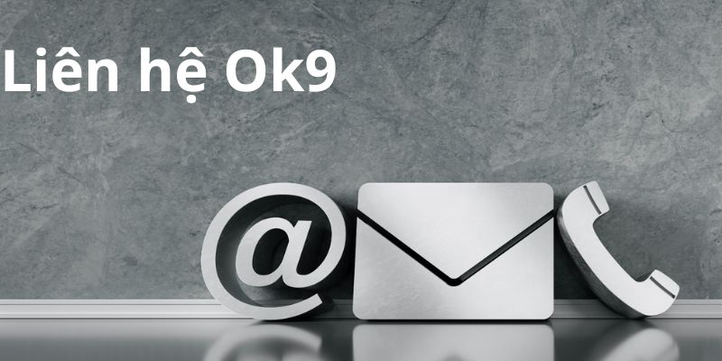 Cách Thức Liên Hệ OK9 Đầy Đủ Chi Tiết Mới Nhất 2026