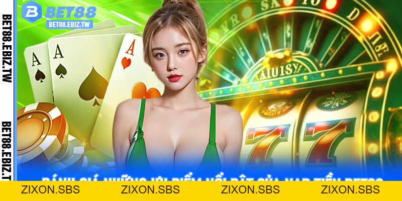 Nạp tiền Bet88 - Mở khóa mọi cơ hội chiến thắng cho hội viên - bet88.ebiz.tw