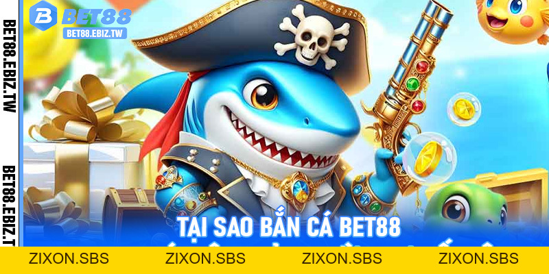 Bắn cá Bet88 - Khám phá thế giới đại dương, săn cá đổi thưởng, bùng nổ niềm vui - bet88.ebiz.tw