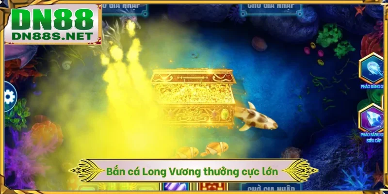 Bắn Cá Long Vương - Siêu Phẩm Trả Thưởng 1 Ăn 9999 Ở DN88