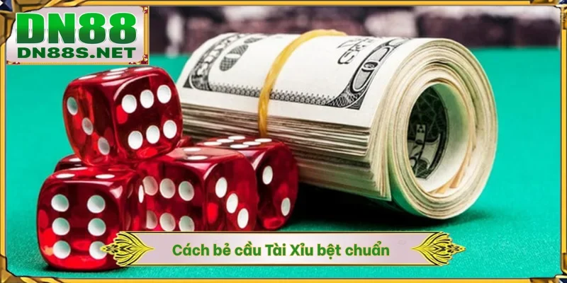 Cách Bẻ Cầu Tài Xỉu - Bí Kíp Tăng Tỷ Lệ Thắng 85% Tại DN88