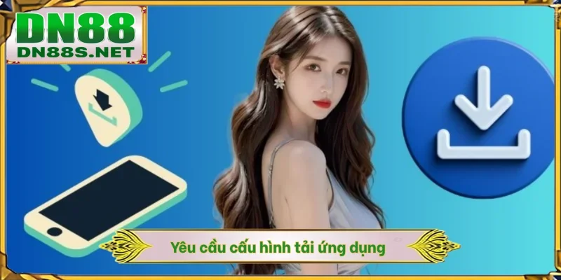 Tải App DN88 - Cài Đặt Ứng Dụng Trên 2 Hệ Điều Hành HOT