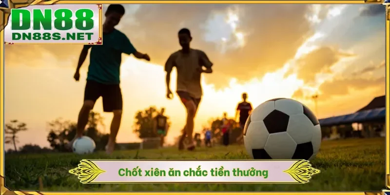 Kèo Xiên Bóng Đá Là Gì - Rinh X88 Lần Lợi Nhuận Cùng DN88