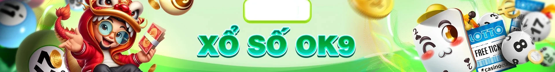 Xổ số Ok9 - Cùng nhau luận số may mắn mang cơ hội đổi đời