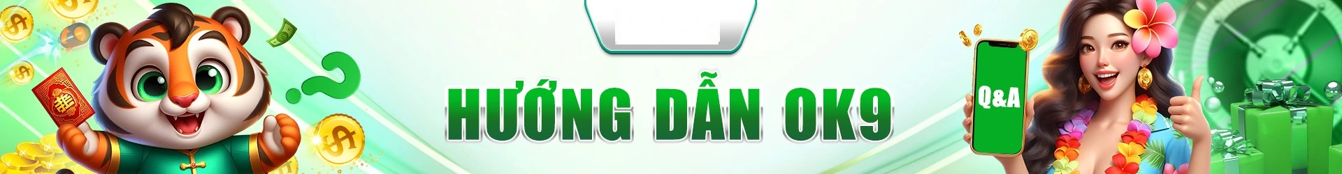Hướng dẫn OK9 - Chuyên mục chia sẻ chi tiết chơi tại nhà cái