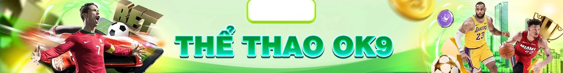 Thể Thao OK9 - Bùng Cháy Đam Mê Cùng Siêu Sao Hàng Đầu
